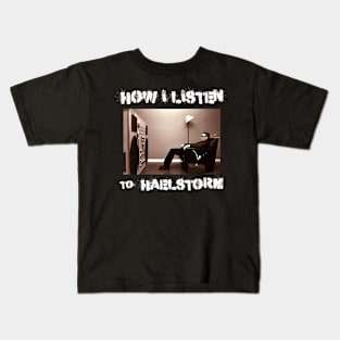 how i listen haelstorm Kids T-Shirt